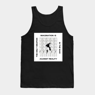 IMAGINATION IS THE ONLY WEAPON IN THE WAR AGAINST REALITY Tank Top